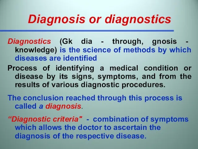 Diagnosis or diagnostics Diagnostics (Gk dia - through, gnosis - knowledge) is