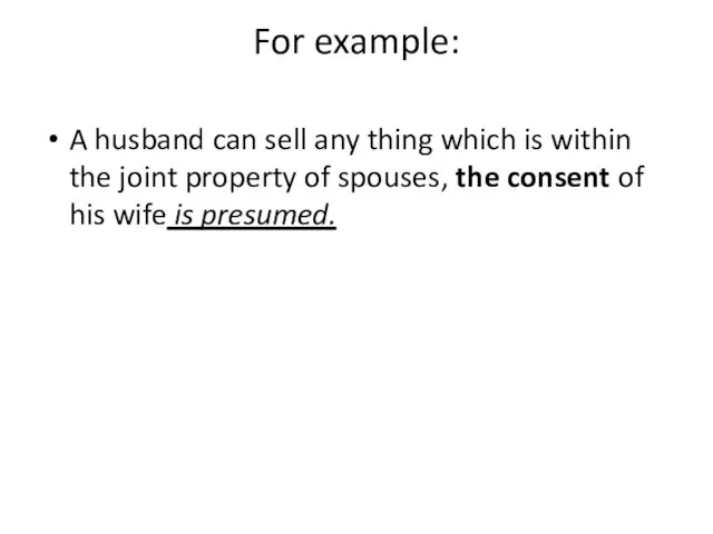 For example: A husband can sell any thing which is within the