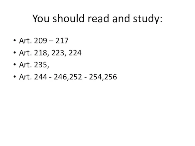 You should read and study: Art. 209 – 217 Art. 218, 223,