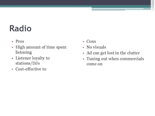 Radio Pros High amount of time spent listening Listener loyalty to stations/DJs