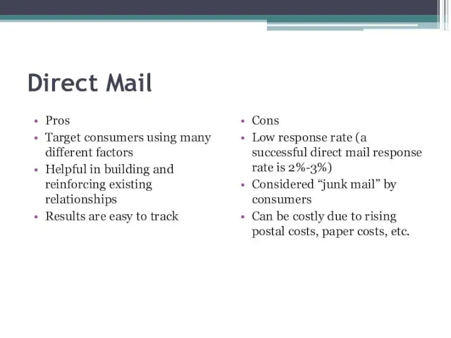 Direct Mail Pros Target consumers using many different factors Helpful in building