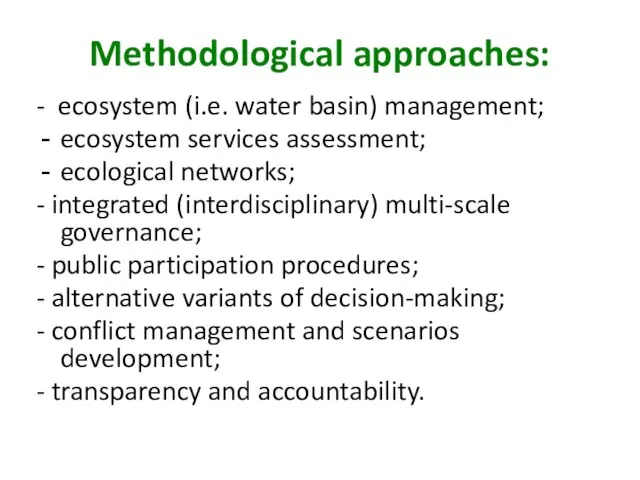 Methodological approaches: - ecosystem (i.e. water basin) management; ecosystem services assessment; ecological