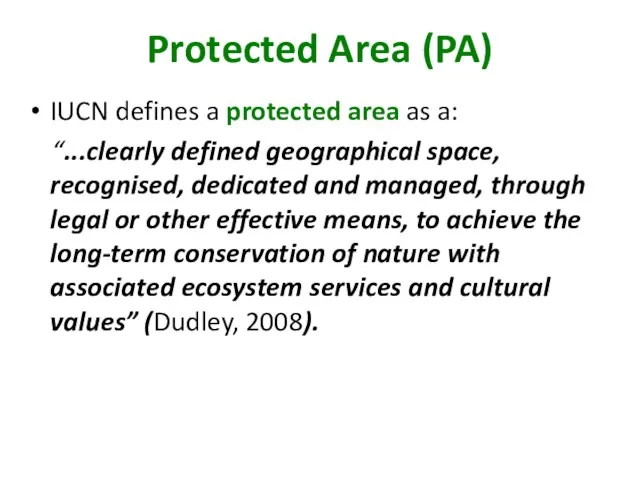 Protected Area (PA) IUCN defines a protected area as a: “...clearly defined