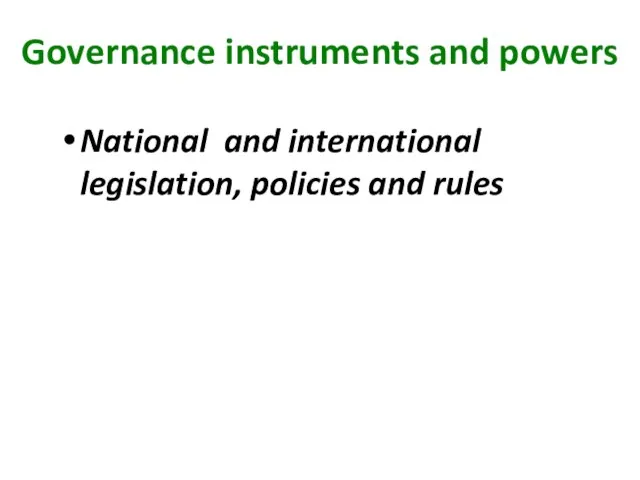 Governance instruments and powers National and international legislation, policies and rules