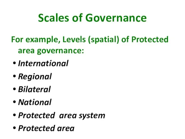 Scales of Governance For example, Levels (spatial) of Protected area governance: International