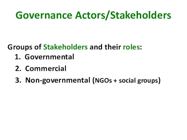 Governance Actors/Stakeholders Groups of Stakeholders and their roles: 1. Governmental 2. Commercial