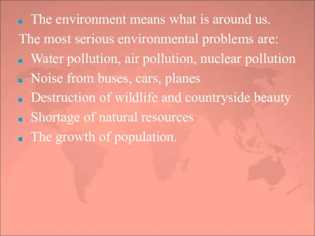 The environment means what is around us. The most serious environmental problems