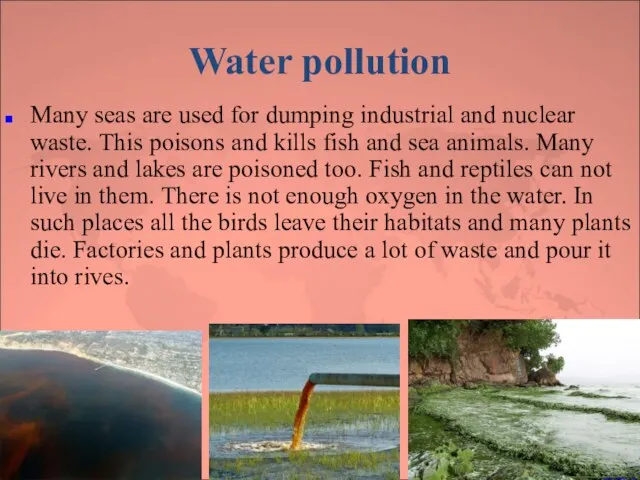 Water pollution Many seas are used for dumping industrial and nuclear waste.