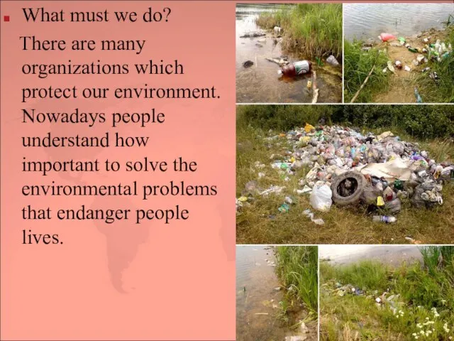 What must we do? There are many organizations which protect our environment.