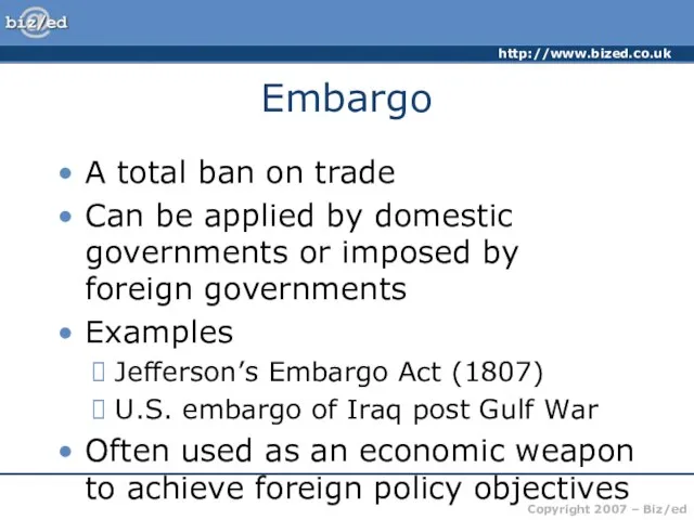 Embargo A total ban on trade Can be applied by domestic governments