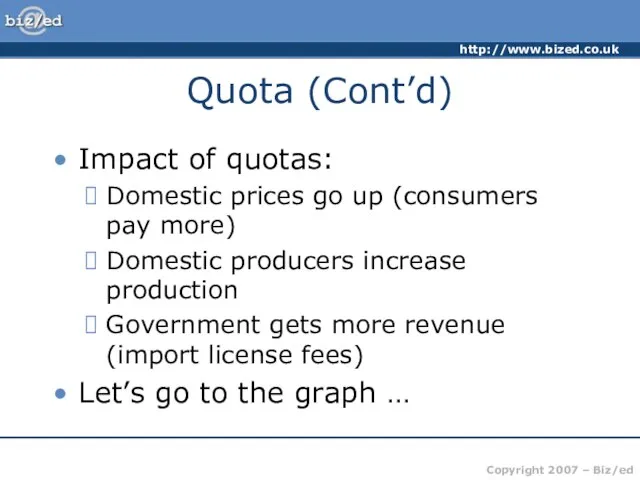 Quota (Cont’d) Impact of quotas: Domestic prices go up (consumers pay more)