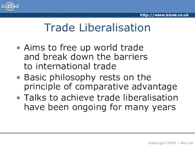 Trade Liberalisation Aims to free up world trade and break down the