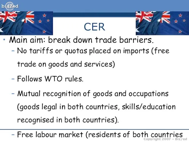 CER Main aim: break down trade barriers. No tariffs or quotas placed