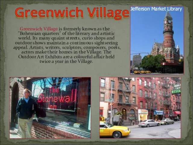 Greenwich Village is formerly known as the "Bohemian quarters" of the literary