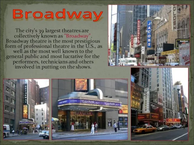 The city's 39 largest theatres are collectively known as "Broadway”. Broadway theatre