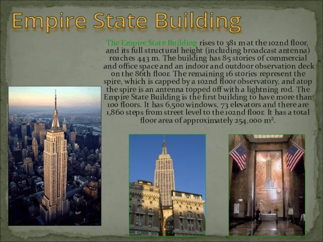 The Empire State Building rises to 381 m at the 102nd floor,