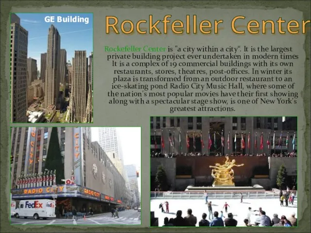 Rockefeller Center is "a city within a city“. It is the largest