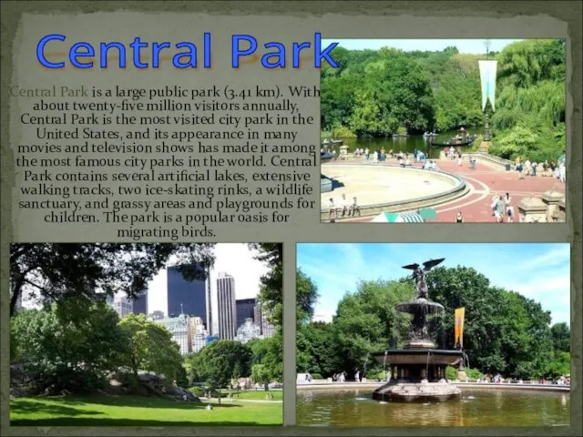 Central Park is a large public park (3.41 km). With about twenty-five