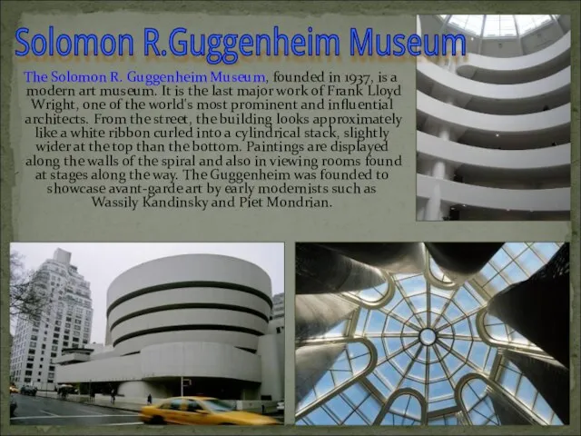 The Solomon R. Guggenheim Museum, founded in 1937, is a modern art