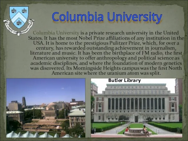 Columbia University is a private research university in the United States. It