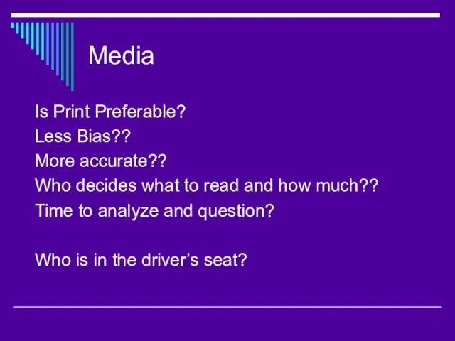 Media Is Print Preferable? Less Bias?? More accurate?? Who decides what to