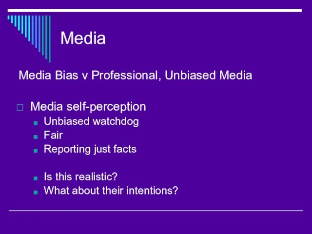 Media Media Bias v Professional, Unbiased Media Media self-perception Unbiased watchdog Fair