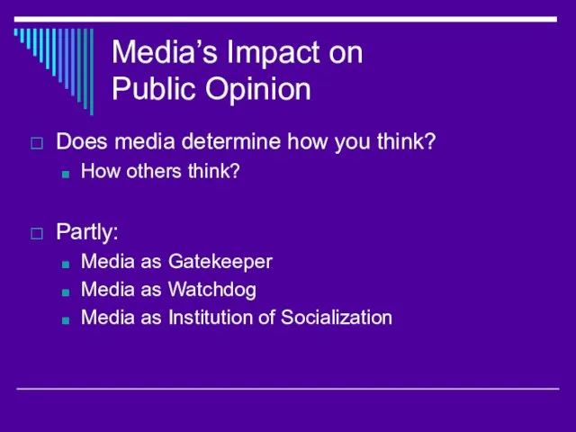 Media’s Impact on Public Opinion Does media determine how you think? How