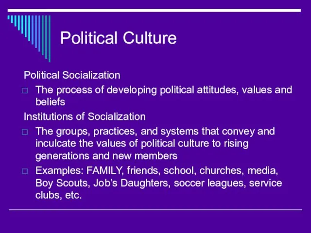 Political Culture Political Socialization The process of developing political attitudes, values and