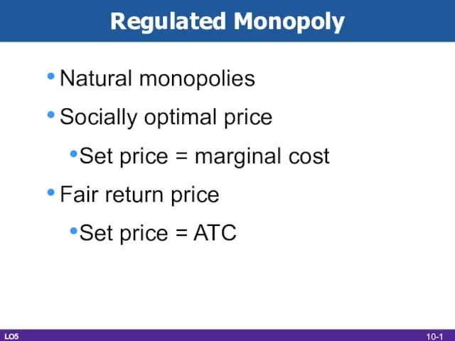 Regulated Monopoly Natural monopolies Socially optimal price Set price = marginal cost