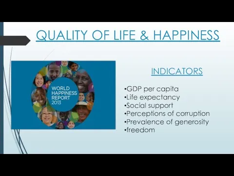 QUALITY OF LIFE & HAPPINESS INDICATORS GDP per capita Life expectancy Social