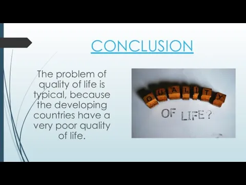 CONCLUSION The problem of quality of life is typical, because the developing