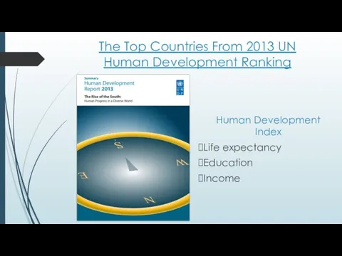 The Top Countries From 2013 UN Human Development Ranking Human Development Index Life expectancy Education Income