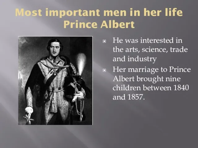 Most important men in her life Prince Albert He was interested in