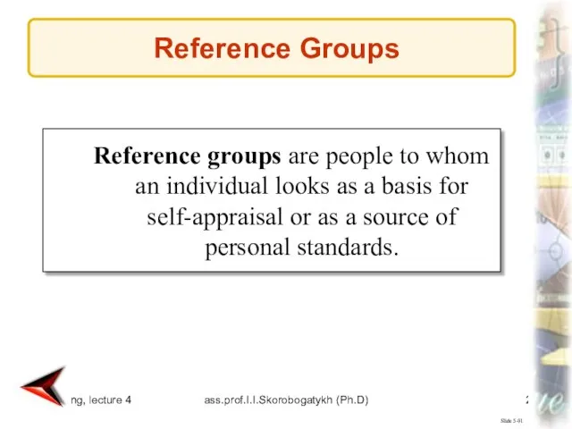 Marketing, lecture 4 ass.prof.I.I.Skorobogatykh (Ph.D) Slide 5-91 Reference groups are people to