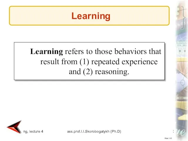 Marketing, lecture 4 ass.prof.I.I.Skorobogatykh (Ph.D) Slide 5-85 Learning refers to those behaviors