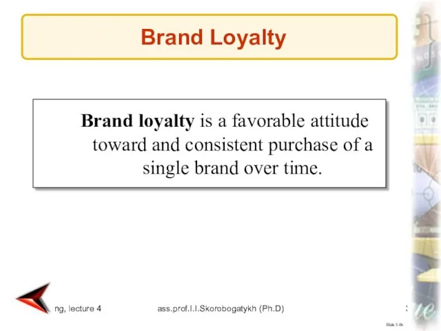 Marketing, lecture 4 ass.prof.I.I.Skorobogatykh (Ph.D) Slide 5-86 Brand loyalty is a favorable
