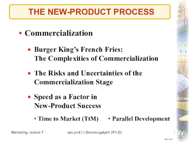 Marketing, lecture 7 ass.prof.I.I.Skorobogatykh (Ph.D) THE NEW-PRODUCT PROCESS Slide 10-61 Commercialization Speed