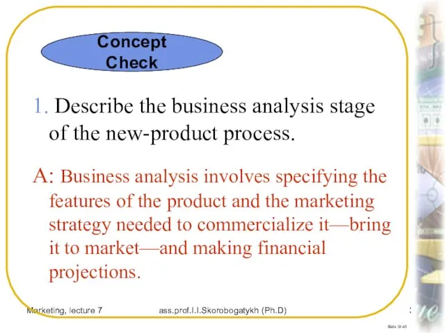 Marketing, lecture 7 ass.prof.I.I.Skorobogatykh (Ph.D) Slide 10-65 1. Describe the business analysis