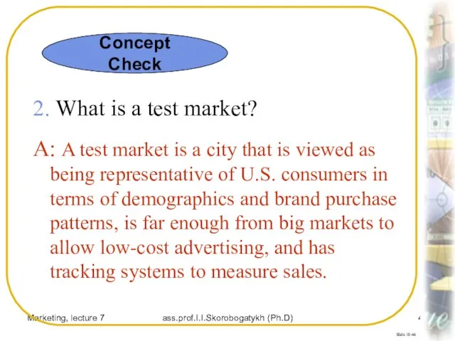 Marketing, lecture 7 ass.prof.I.I.Skorobogatykh (Ph.D) Slide 10-66 2. What is a test
