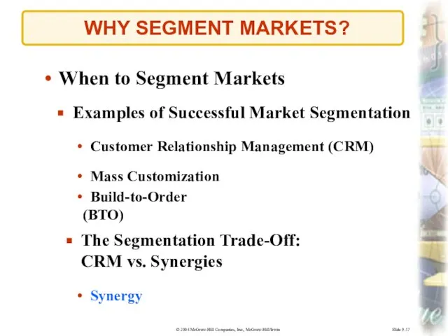 Slide 9-17 WHY SEGMENT MARKETS? Examples of Successful Market Segmentation Build-to-Order (BTO)