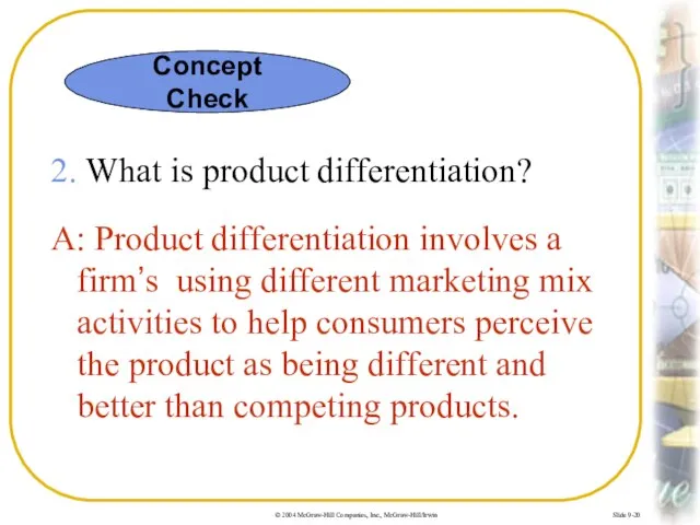 Slide 9-20 2. What is product differentiation? A: Product differentiation involves a