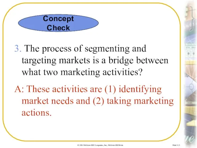 Slide 9-21 3. The process of segmenting and targeting markets is a