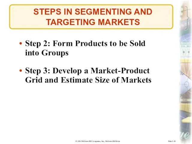Slide 9-30 STEPS IN SEGMENTING AND TARGETING MARKETS Step 2: Form Products