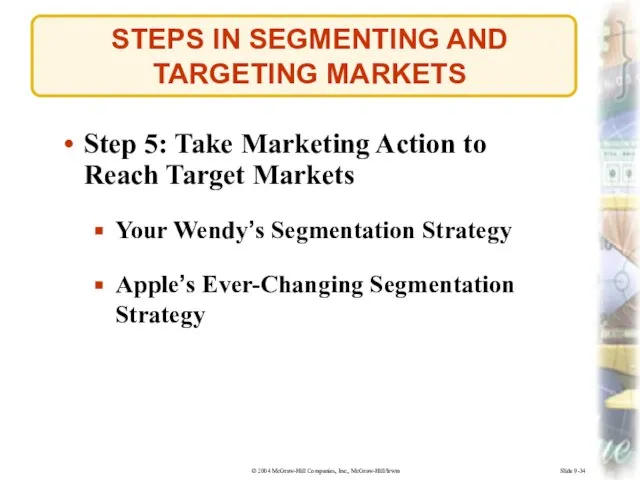 Slide 9-34 STEPS IN SEGMENTING AND TARGETING MARKETS Step 5: Take Marketing