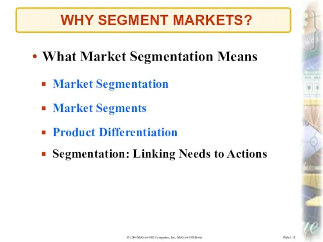WHY SEGMENT MARKETS? Slide 9-11 What Market Segmentation Means Market Segmentation Market