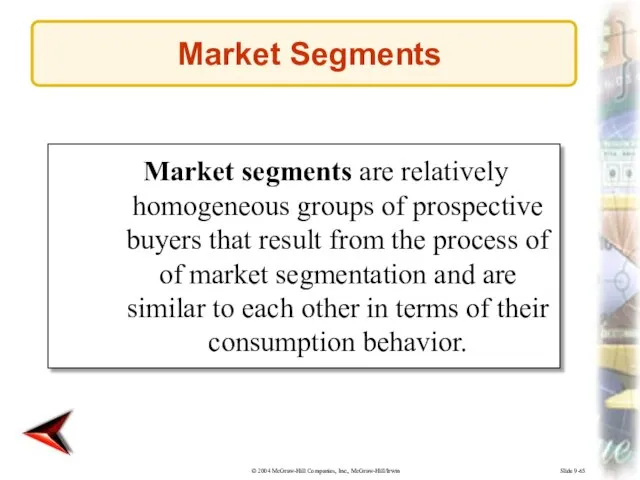 Slide 9-65 Market segments are relatively homogeneous groups of prospective buyers that