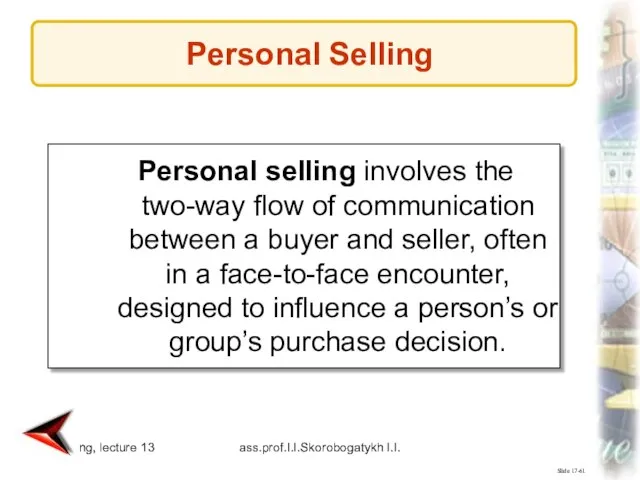Marketing, lecture 13 ass.prof.I.I.Skorobogatykh I.I. Slide 17-61 Personal selling involves the two-way