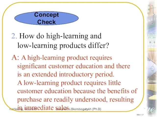 marketing, lecture 8 ass.prof.I.I.Skorobogatykh (Ph.D) Slide 11-27 2. How do high-learning and