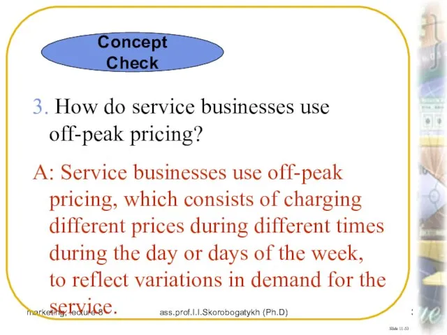 marketing, lecture 8 ass.prof.I.I.Skorobogatykh (Ph.D) Slide 11-53 3. How do service businesses