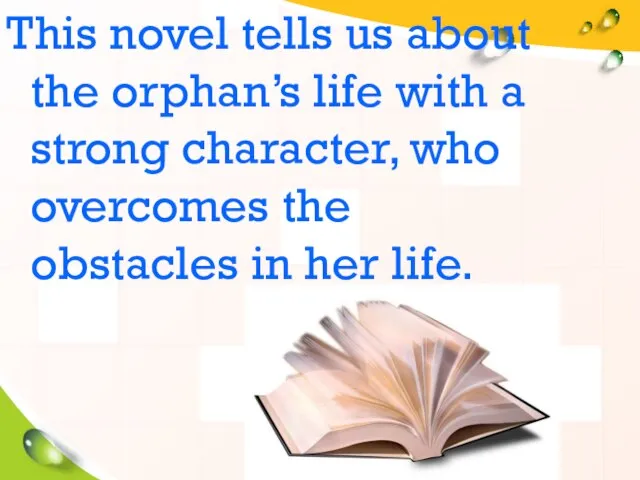 This novel tells us about the orphan’s life with a strong character,